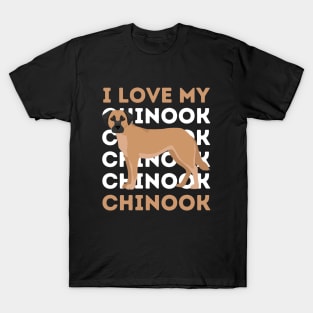 I love my Chinook Life is better with my dogs Dogs I love all the dogs T-Shirt